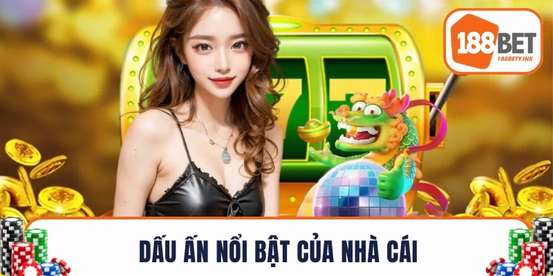 Dấu ấn nổi bật của nhà cái