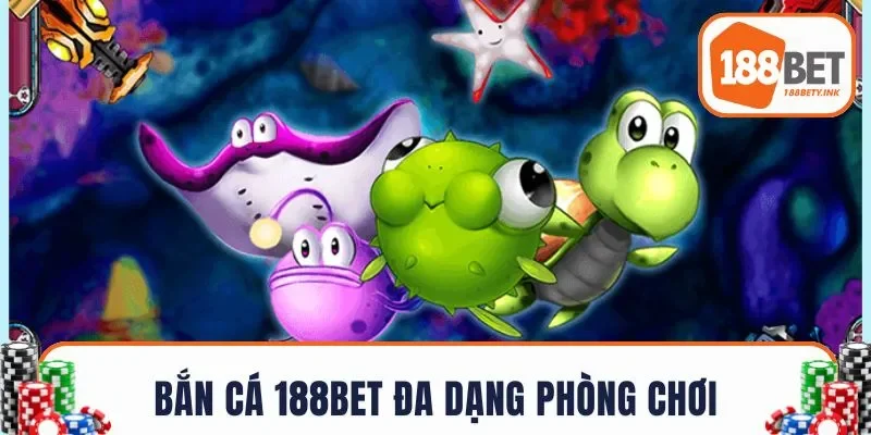 Bắn cá nhà cái 188BET đa dạng phòng chơi