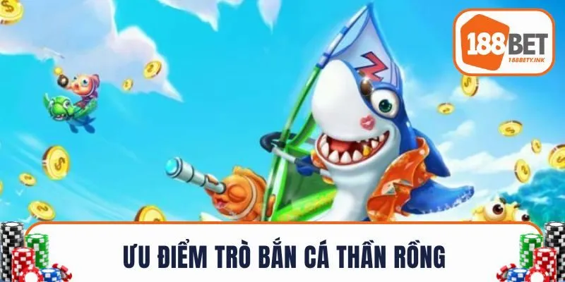 Ưu điểm trò bắn cá thần rồng