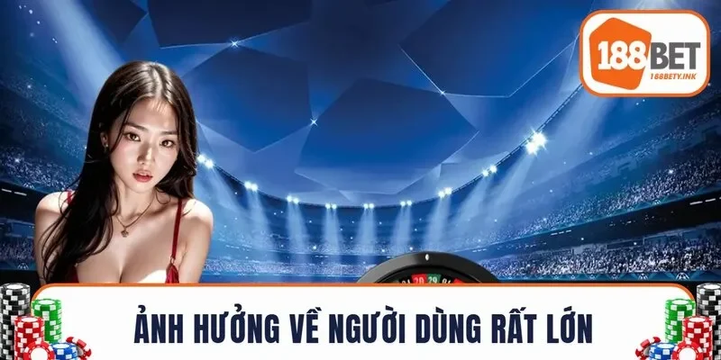 Ảnh hưởng về người dùng rất lớn