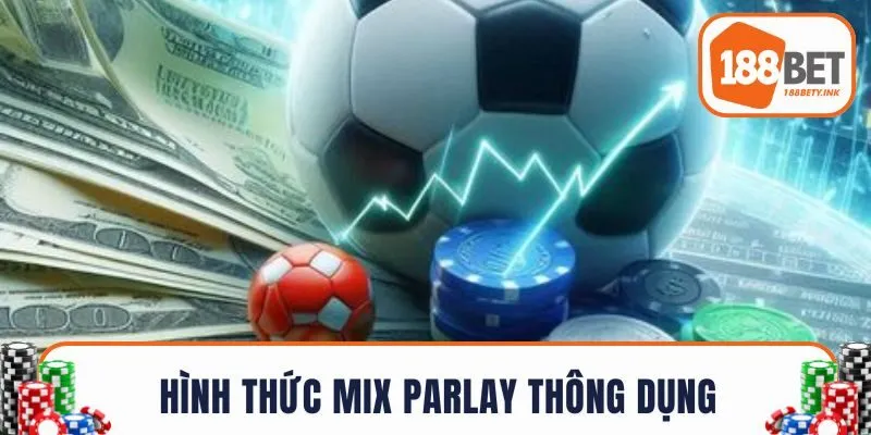 Hình thức Mix Parlay thông dụng