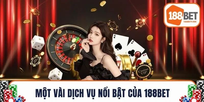 Một vài dịch vụ nổi bật của 188BET