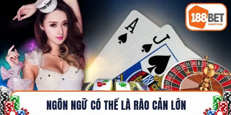 Ngôn ngữ có thể là rào cản lớn