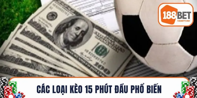 Các loại kèo 15 phút đầu phổ biến