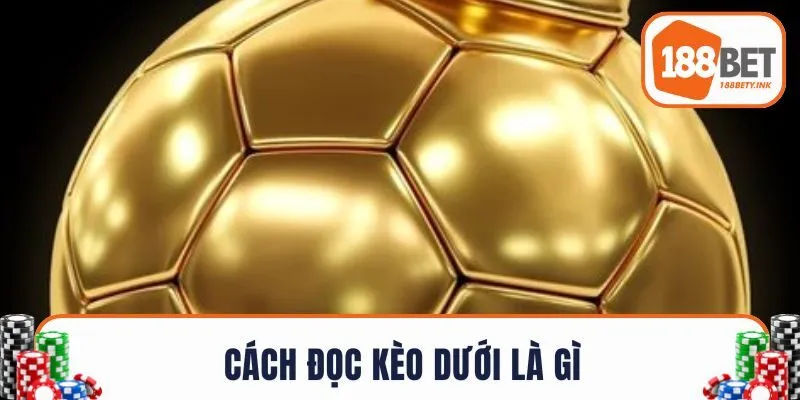 Cách đọc kèo dưới là gì?