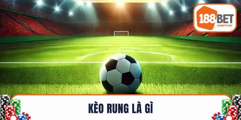 Kèo Rung Là Gì - Đánh Kèo Rung Hiệu Quả Cho Người Mới