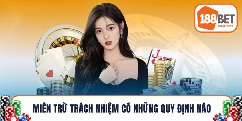 Miễn trừ trách nhiệm có những quy định nào?