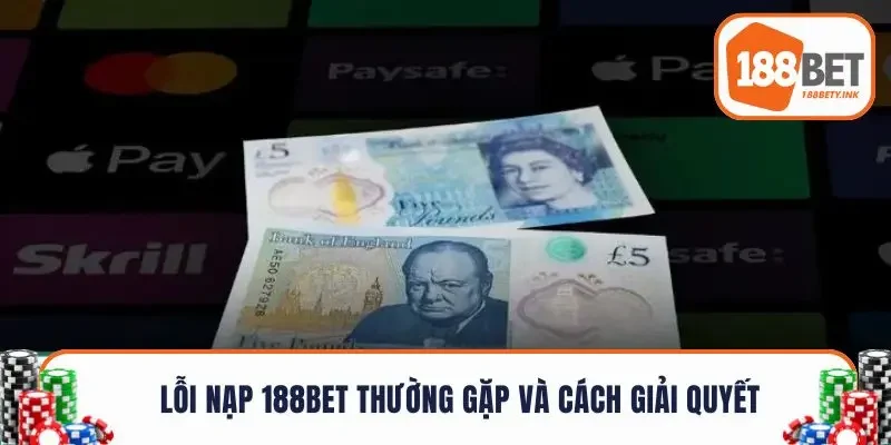 Lỗi nạp 188BET thường gặp và cách giải quyết triệt để