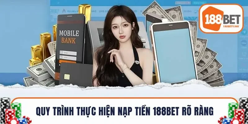Quy trình thực hiện nạp tiền 188BET rõ ràng